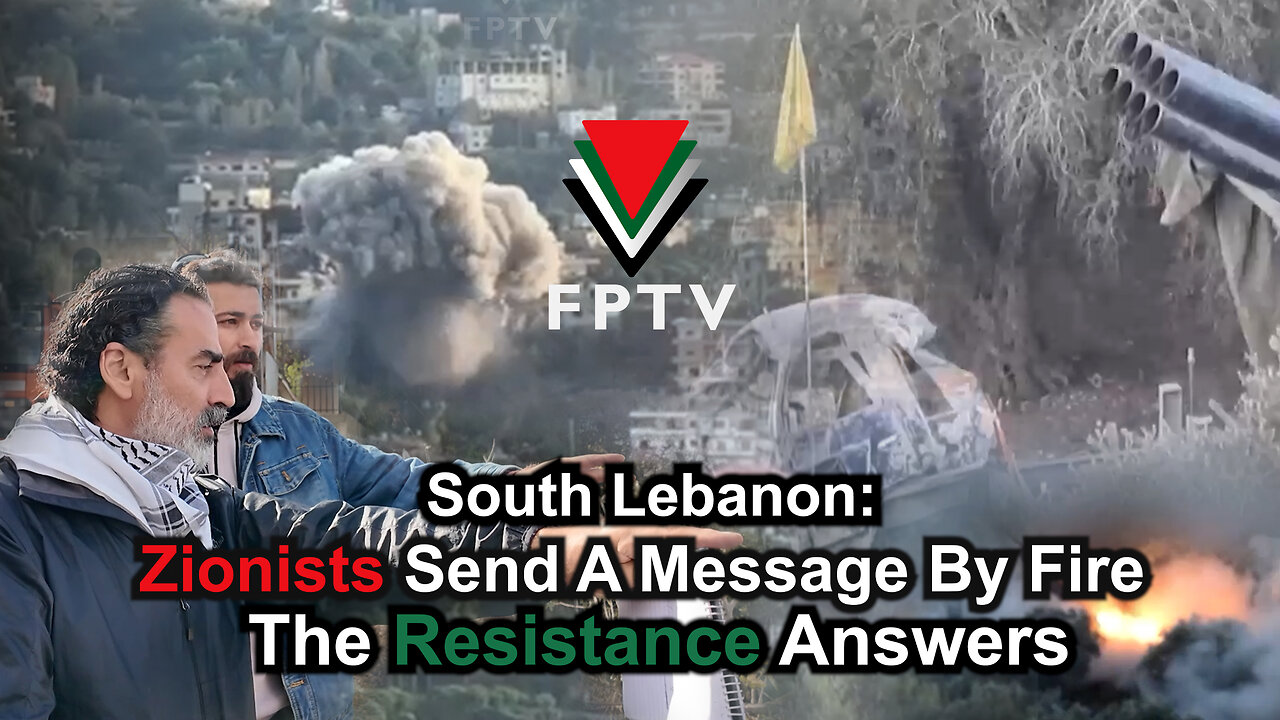 South Lebanon: Zionists Send a Message By Fire, the Resistance Answers