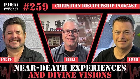 Near-Death Experiences and Divine Visions | RIOT Podcast Ep 259 | Christian Discipleship Podcast