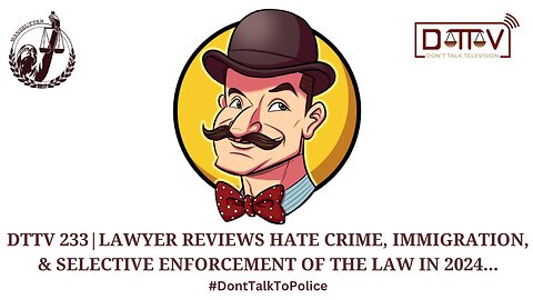 ⚖️DTTV 233 ⚖️| Lawyer Reviews Hate Crime, Immigration, & Selective Enforcement of the Law in 2024…?