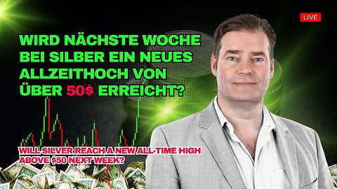 Wird nächste Woche bei Silber ein neues Allzeithoch von über 50$ erreicht?
