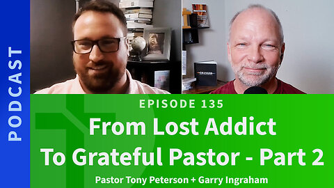 135: Part 2, From Lost Addict to Grateful Pastor | Tony Peterson & Garry Ingraham