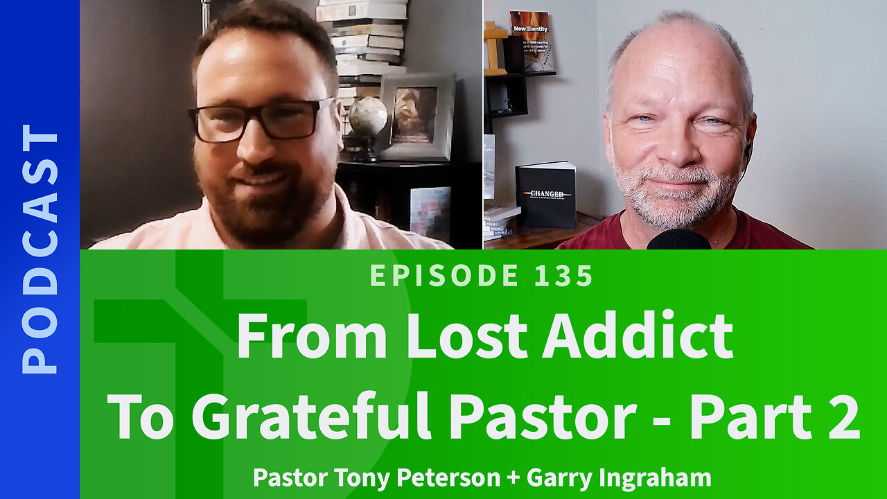 135: Part 2, From Lost Addict to Grateful Pastor | Tony Peterson & Garry Ingraham