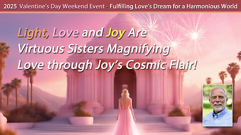 Light, Love and Joy are Virtuous Sisters Magnifying Love through Joy’s Cosmic Flair!