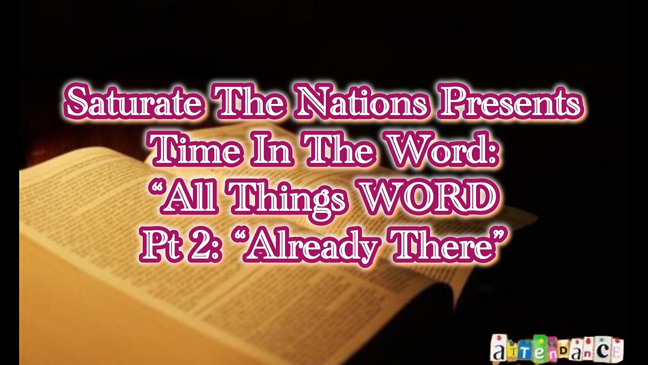 Time In The Word: "All Things Word Pt. 2, Already There.""