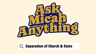 Ask Micah Anything: Separation of Church & State