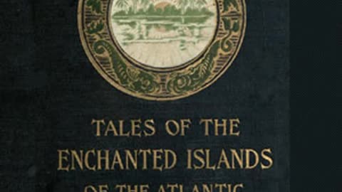 "Tales of the Enchanted Islands of the Atlantic" by Thomas W. Higginson (1898) [FULL AUDIOBOOK]