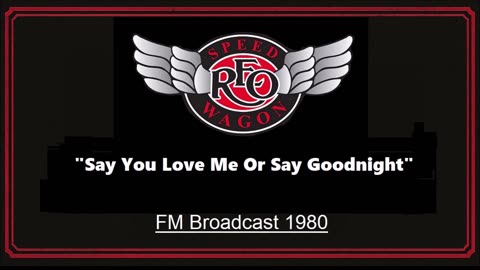 REO Speedwagon - Say You Love Me Or Say Goodnight (Live in Lansing, Michigan 1980) FM Broadcast