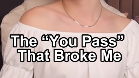 The “You Pass” That Broke Me
