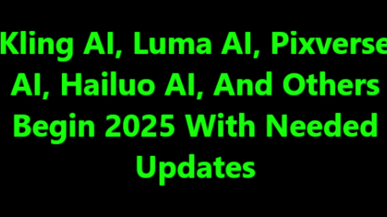 Kling AI, Luma AI, Pixverse AI, And Others Begin 2025 With Needed Updates.