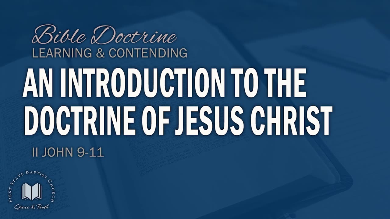 1 - An Introduction To The Doctrine Of Jesus Christ: 2 John 9-11