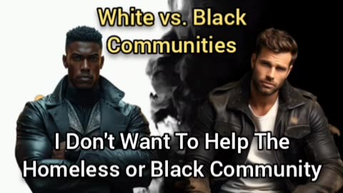 I Don't Want To Help The Homeless Or Black Community [Re-Upload]
			
