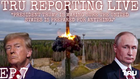 TRU REPORTING LIVE: (ep.7) “President Trump is making sure AMERICA is prepared for anything.”