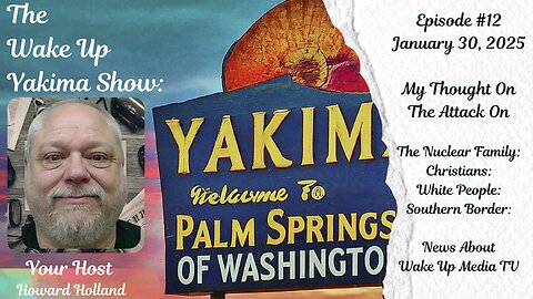 Wake Up Media TV Presents: The Wake Up Yakima Show. My thoughts o The attack on