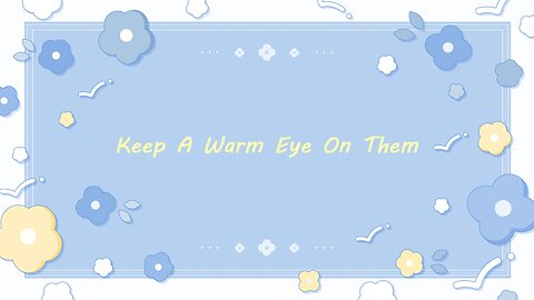 Keep A Warm Eye On Them
