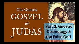 Gospel of Judas - 6 Verses on the Gnostic Cosmology and the False God