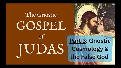 Gospel of Judas - 6 Verses on the Gnostic Cosmology and the False God