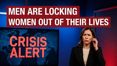 Men Are Permanently LOCKING Women Out of Their Lives — And Women Are Calling It A Crisis