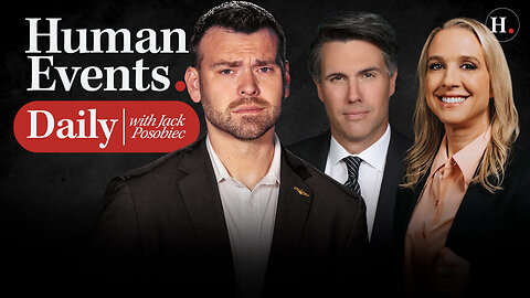 HUMAN EVENTS DAILY WITH JACK POSOBIEC