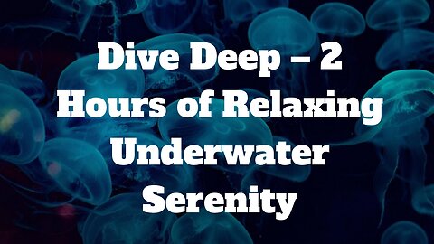 Dive Deep – 2 Hours of Relaxing Underwater Serenity