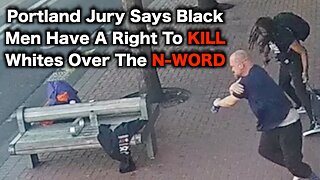 Portland Jury Says Black Men Have A RIGHT To STAB WHITES Over The N-Word