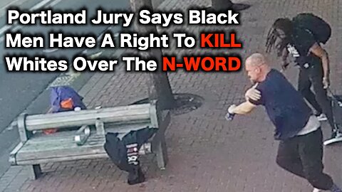 Portland Jury Says Black Men Have A RIGHT To STAB WHITES Over The N-Word