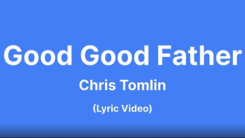 Good Good Father - Chris Tomlin (Lyric Video)