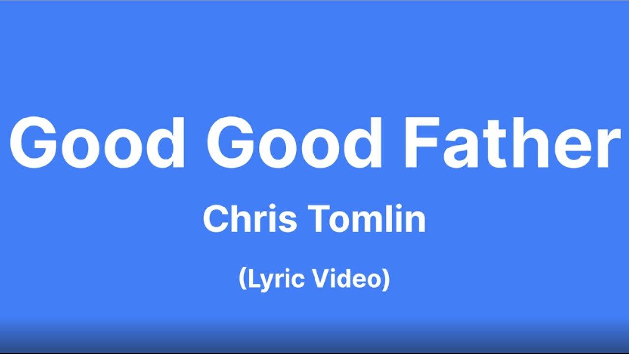 Good Good Father - Chris Tomlin (Lyric Video)