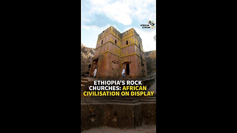 ETHIOPIA'S ROCK CHURCHES: AFRICAN CIVILISATION ON DISPLAY