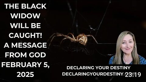 THE BLACK WIDOW WILL BE CAUGHT - A MESSAGE FROM GOD - FEBRUARY 5, 2025