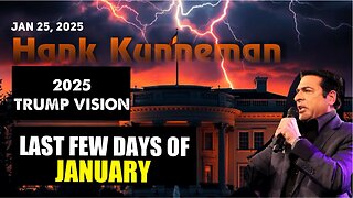 Hank Kunneman: [LAST FEW DAYS of JAN WILL STUN] 2025 TRUMP VISION! - Jan 25,2025