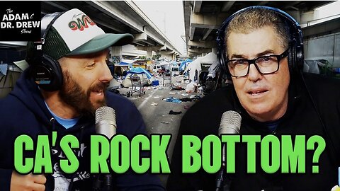 Has California Hit Rock Bottom? | The Adam and Dr. Drew Show # 2073