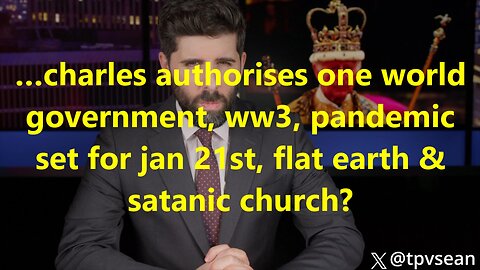 …charles authorises one world government, ww3, pandemic set for jan 21st, flat earth?