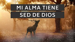 🦌 ️Mi alma tiene sed de Dios | Salmo 42:1-2