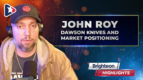 Dawson Knives and Market Positioning with John Roy