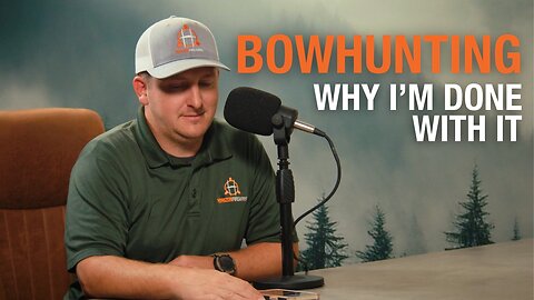 Why I'm Done With Bowhunting