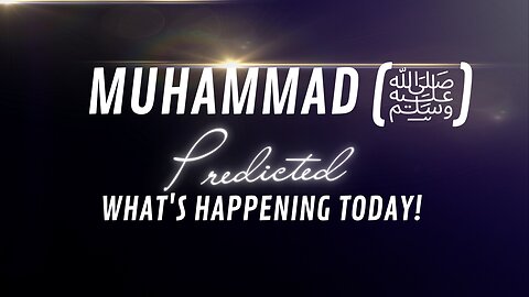 MUHAMMAD (ﷺ) PREDICTED WHAT'S HAPPENING TODAY!