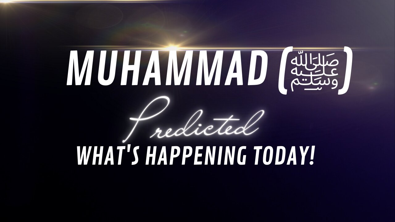 MUHAMMAD (ﷺ) PREDICTED WHAT'S HAPPENING TODAY!