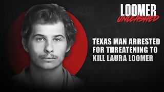 EP152: Texas Man Arrested For Threatening To Kill Laura Loomer