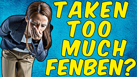 What You Should Do If You Have Taken Too Much FENBENDAZOLE!