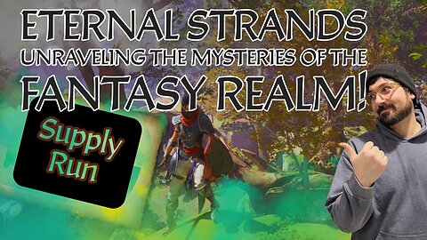 🔴Live - Eternal Strands: Unraveling the Mysteries of the Fantasy Realm! Supply Run Part 5