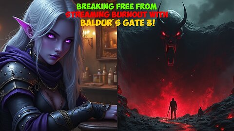 Breaking FREE from Streaming Burnout with Baldur's Gate 3!