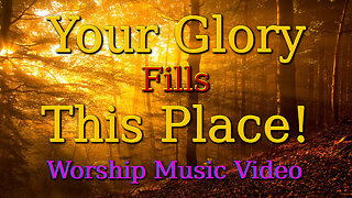 Your Glory Fills This Place - Worship Music Video