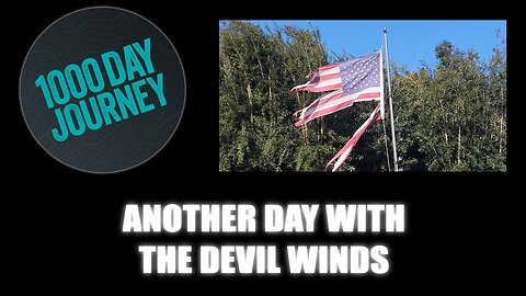 1000 Day Journey 0906 Another Day with the Devil Winds