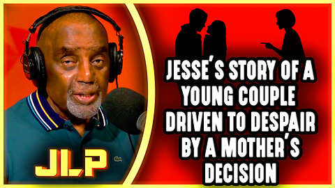 Jesse's Story About a Young Couple Driven to Despair By a Mother's Decision 😪 | JLP