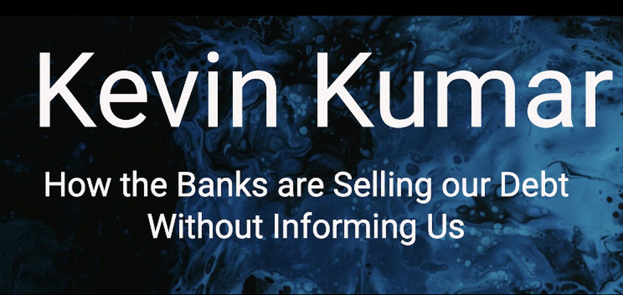 Kevin Kumar - How the Banks Are Selling Our Debt Without Informing Us