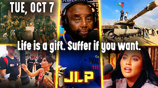 Life is a gift. Suffer if you want. | JLP Tue 10-7-25