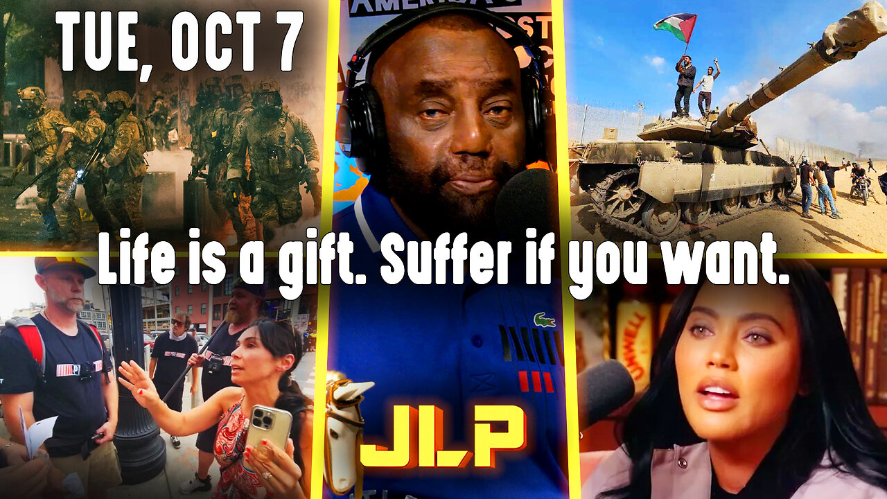 Life is a gift. Suffer if you want. | JLP Tue 10-7-25