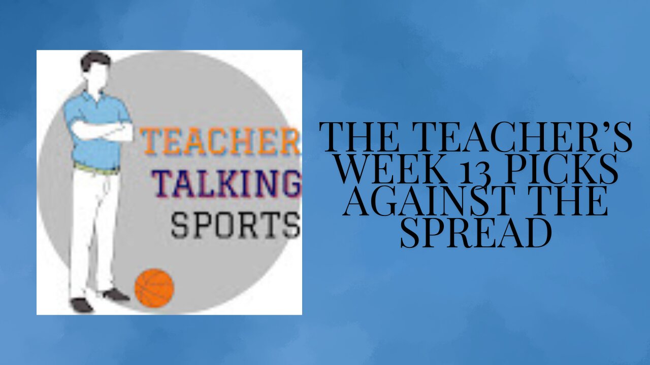 The Teacher's Week 13 Picks Against The Spread