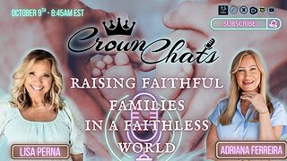 Crown Chats- Raising Faithful Families in a Faithless World with Adriana Ferreira