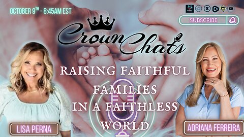 Crown Chats- Raising Faithful Families in a Faithless World with Adriana Ferreira